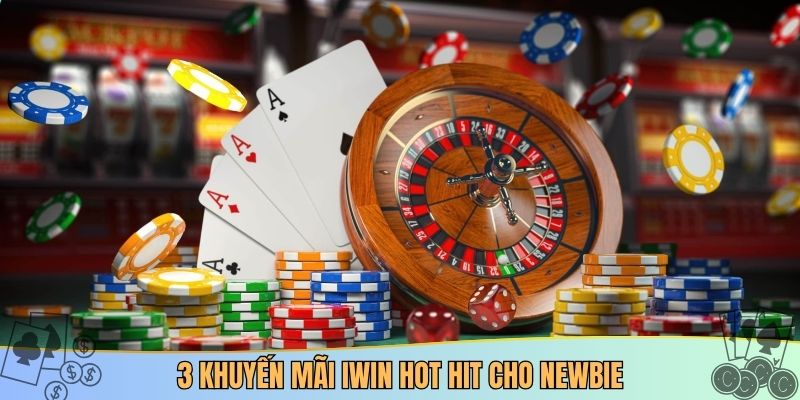 3 khuyến mãi iwin hot hit cho newbie