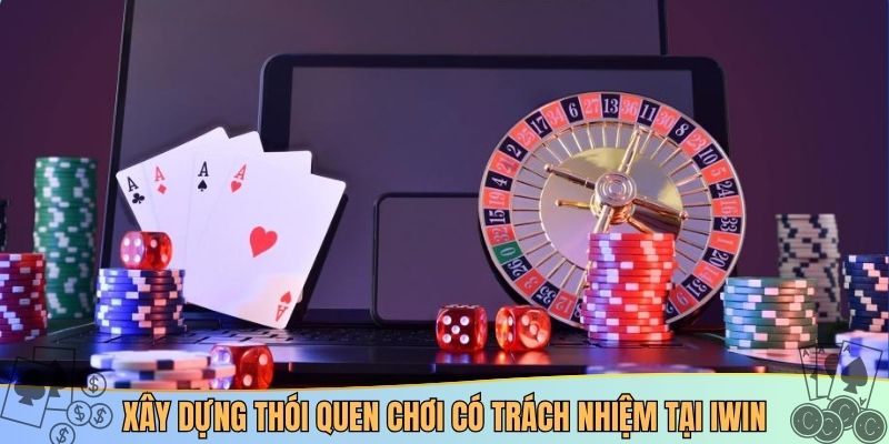 Xây dựng thói quen chơi có trách nhiệm tại iwin